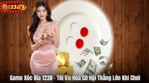 Game Xóc Đĩa 123B – Tối Ưu Hóa Cơ Hội Thắng Lớn Khi Chơi