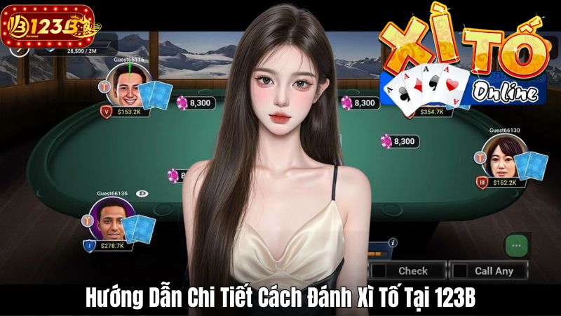 Hướng Dẫn Chi Tiết Cách Đánh Xì Tố Tại 123B