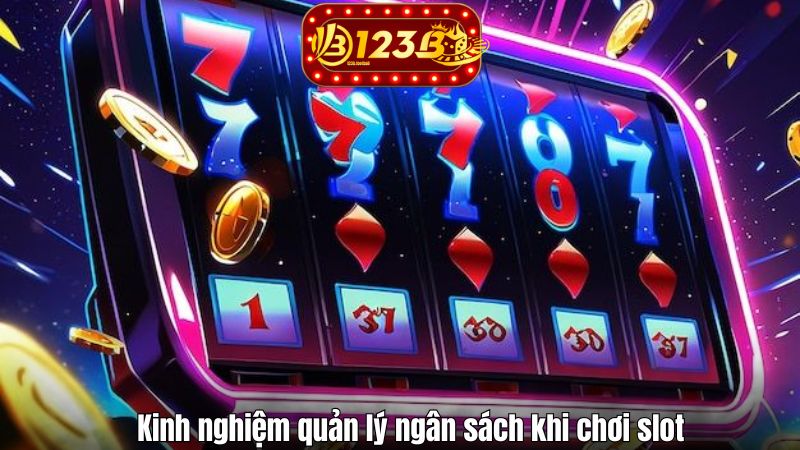 Kinh nghiệm quản lý ngân sách khi chơi slot