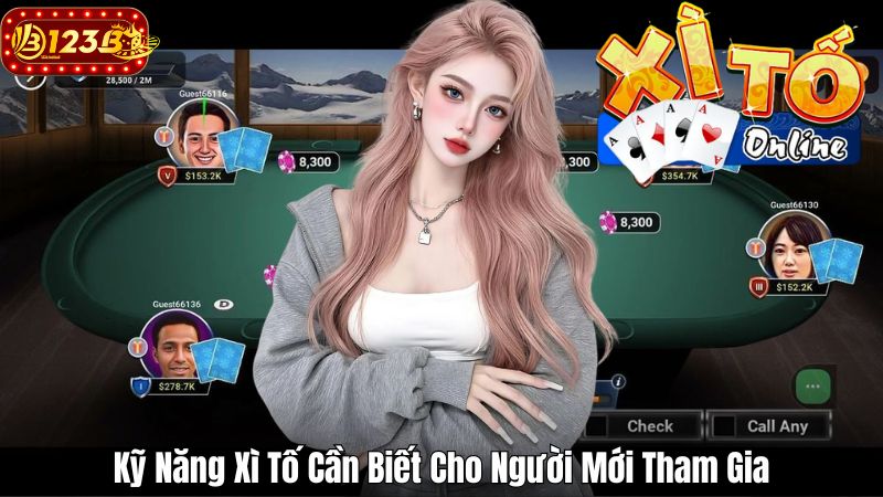 Kỹ Năng Xì Tố Cần Biết Cho Người Mới Tham Gia