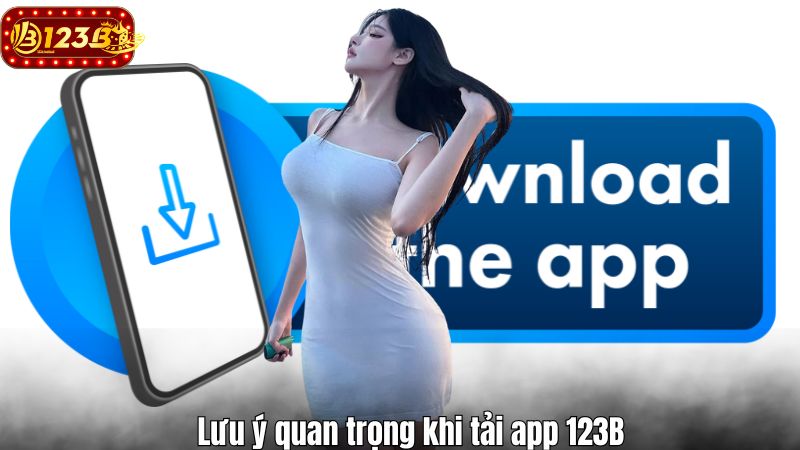 Lưu ý quan trọng khi tải app 123B