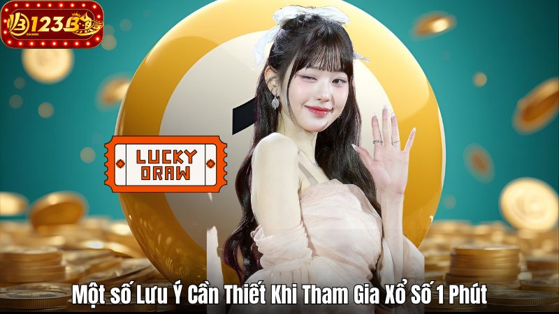 Một số Lưu Ý Cần Thiết Khi Tham Gia Xổ Số 1 Phút