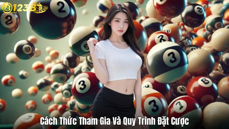 Cách Thức Tham Gia Và Quy Trình Đặt Cược