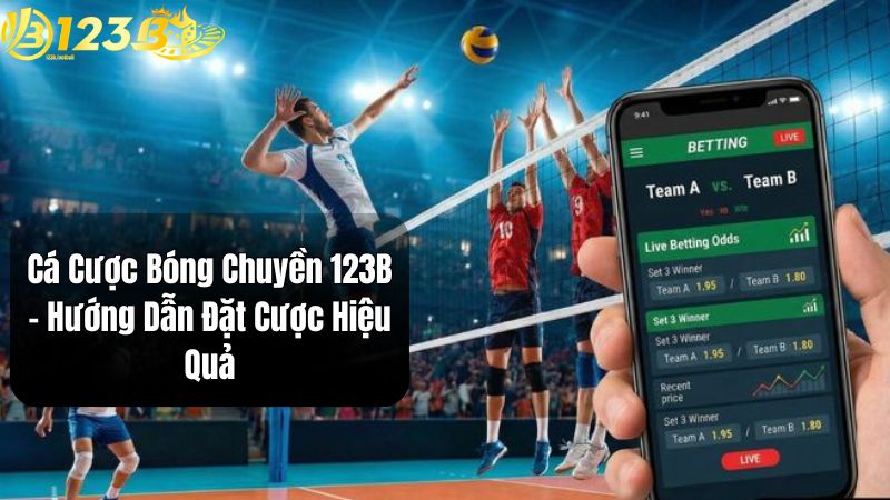 Cá Cược Bóng Chuyền 123B – Hướng Dẫn Đặt Cược Hiệu Quả