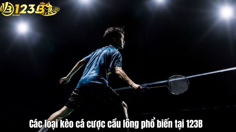 Các loại kèo cá cược cầu lông phổ biến tại 123B